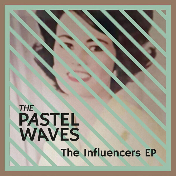 The Influencers EP - The Pastel Waves