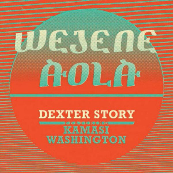 Wejene Aloa (Feat. Kamasi Washington) - Dexter Story | Soundway SNDW7022