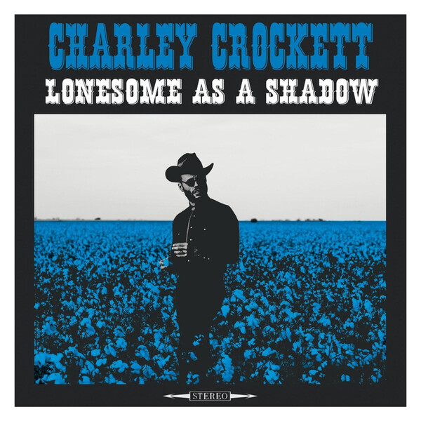 Lonesome As a Shadow - Charley Crockett