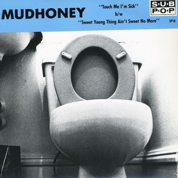 Touch Me I'm Sick/Sweet Young Thing Ain't Sweet No More - Mudhoney