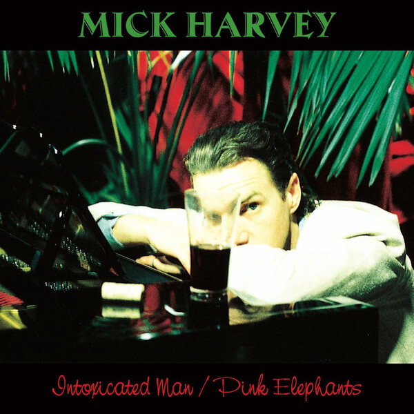 Intoxicated Man/Pink Elephants - Mick Harvey
