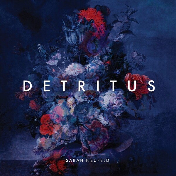 Sarah Neufield: Detritus - Sarah Neufield