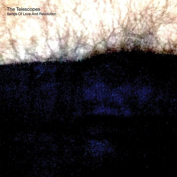 Songs of Love and Revolution - The Telescopes
