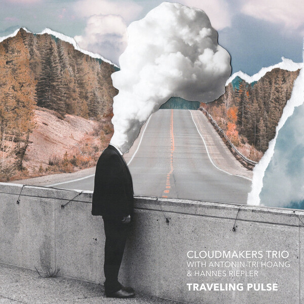 Traveling Pulse: With Antonin-Tri Hoang & Hannes Riepler - Cloudmakers Trio