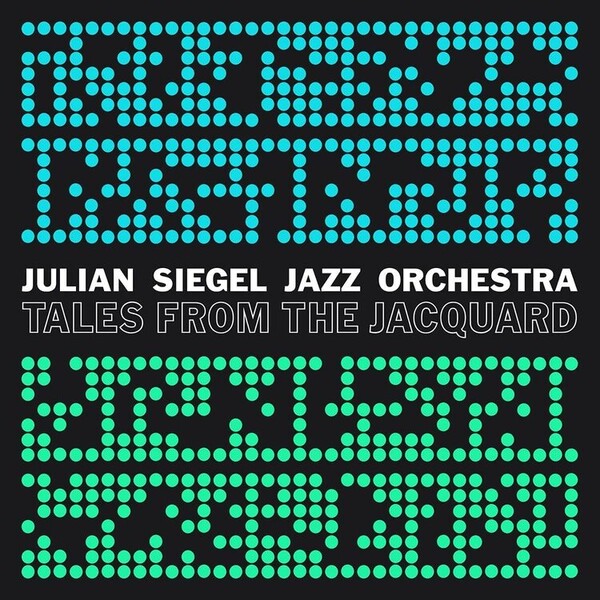 Tales from the Jacquard - Julian Siegel Jazz Orchestra